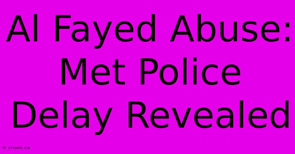 Al Fayed Abuse: Met Police Delay Revealed