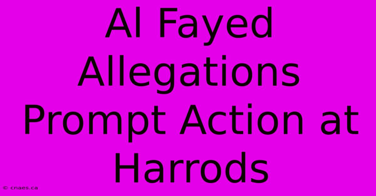 Al Fayed Allegations Prompt Action At Harrods