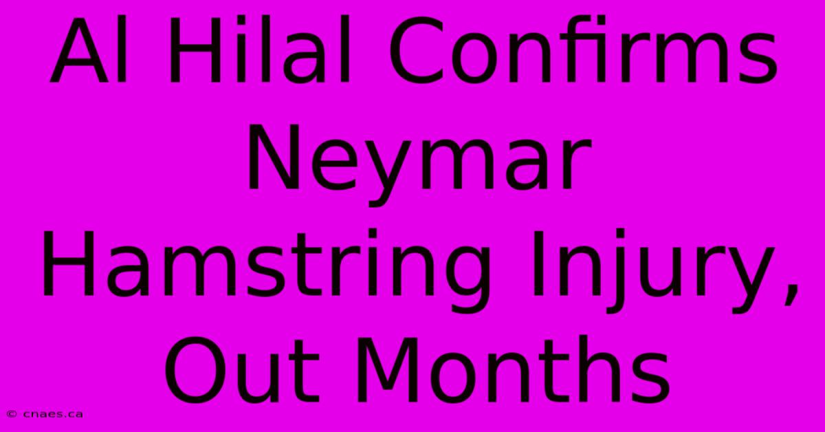 Al Hilal Confirms Neymar Hamstring Injury, Out Months