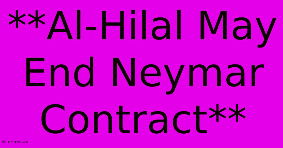 **Al-Hilal May End Neymar Contract**