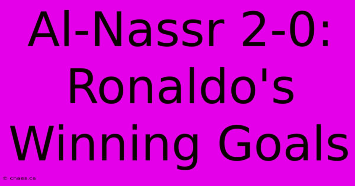 Al-Nassr 2-0: Ronaldo's Winning Goals