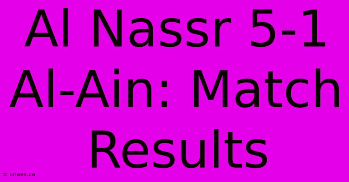 Al Nassr 5-1 Al-Ain: Match Results