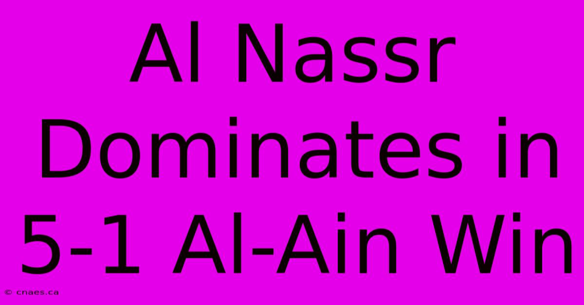 Al Nassr Dominates In 5-1 Al-Ain Win