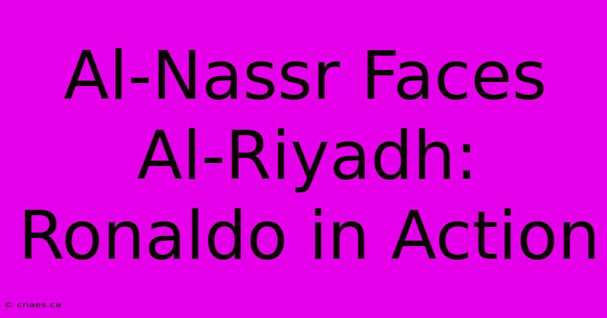 Al-Nassr Faces Al-Riyadh: Ronaldo In Action