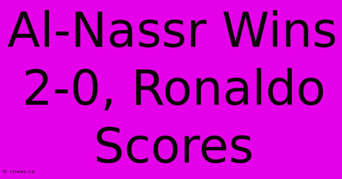 Al-Nassr Wins 2-0, Ronaldo Scores