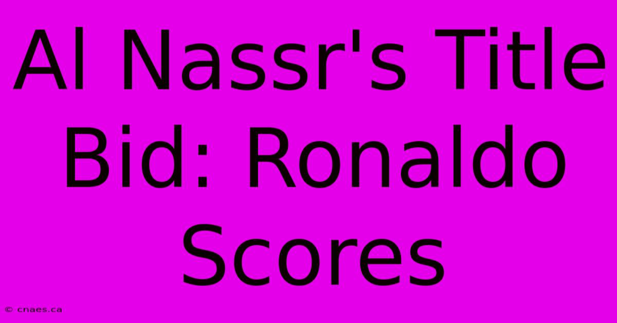 Al Nassr's Title Bid: Ronaldo Scores