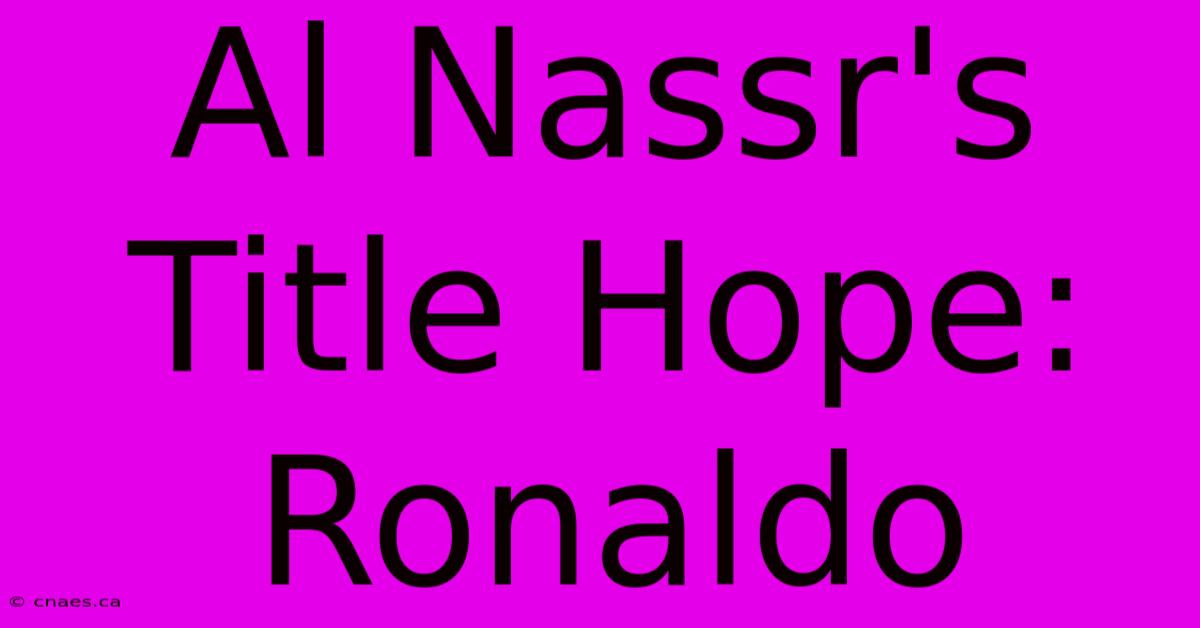 Al Nassr's Title Hope: Ronaldo