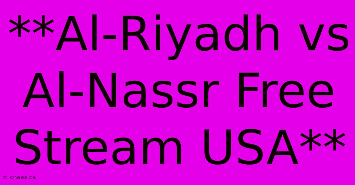 **Al-Riyadh Vs Al-Nassr Free Stream USA**