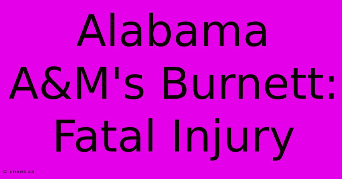 Alabama A&M's Burnett: Fatal Injury