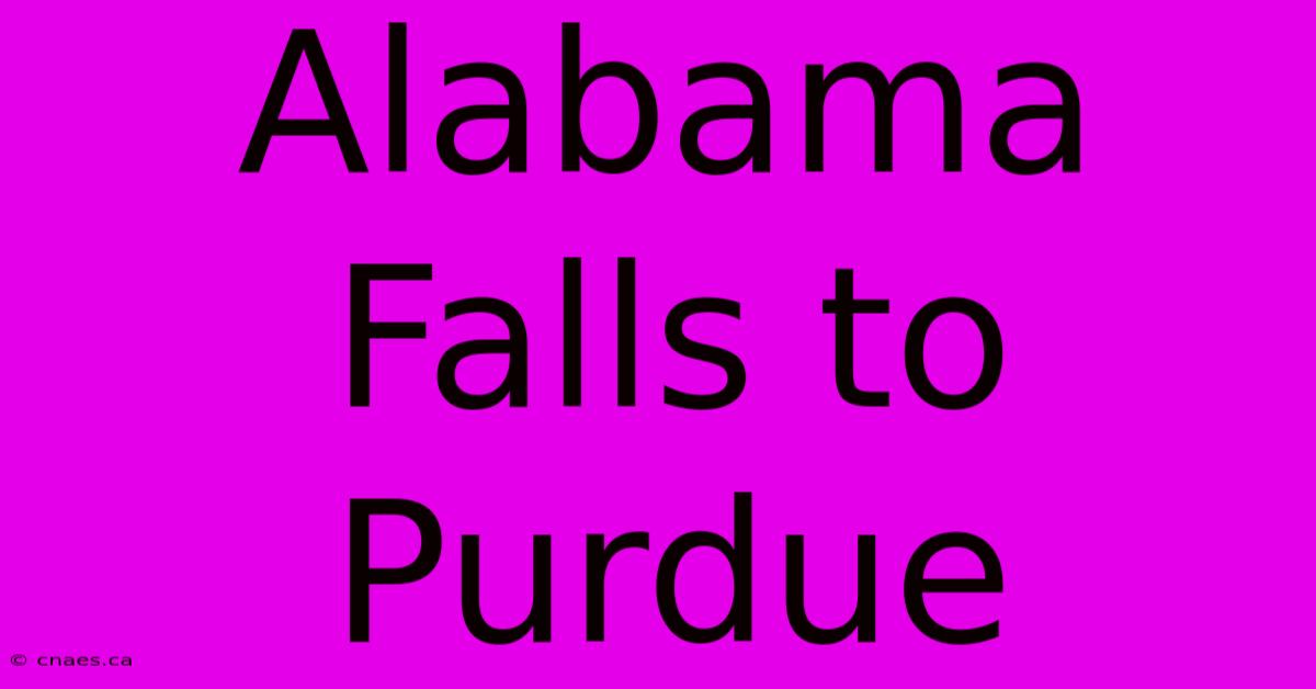 Alabama Falls To Purdue