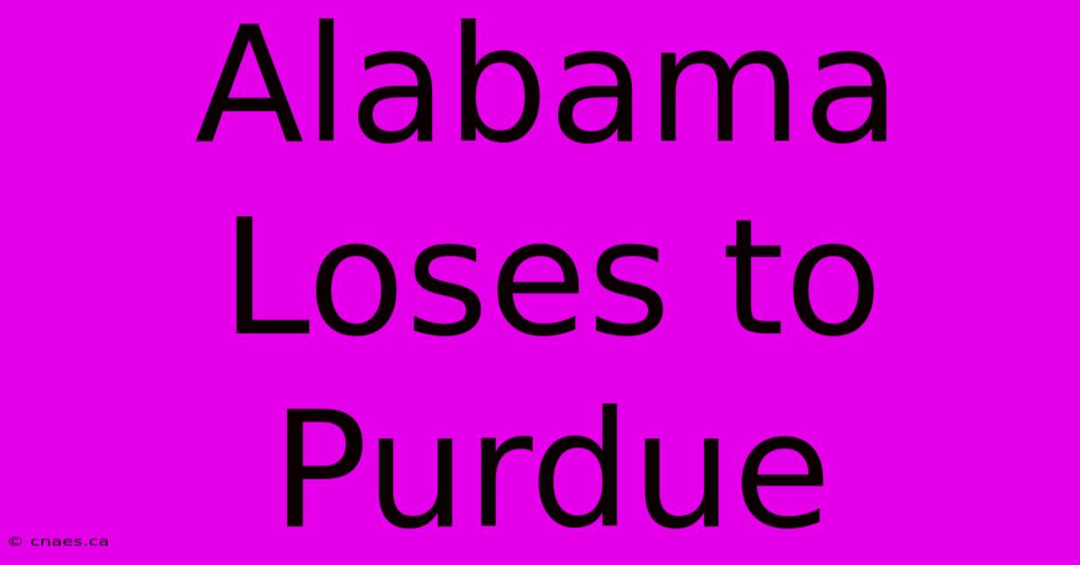 Alabama Loses To Purdue