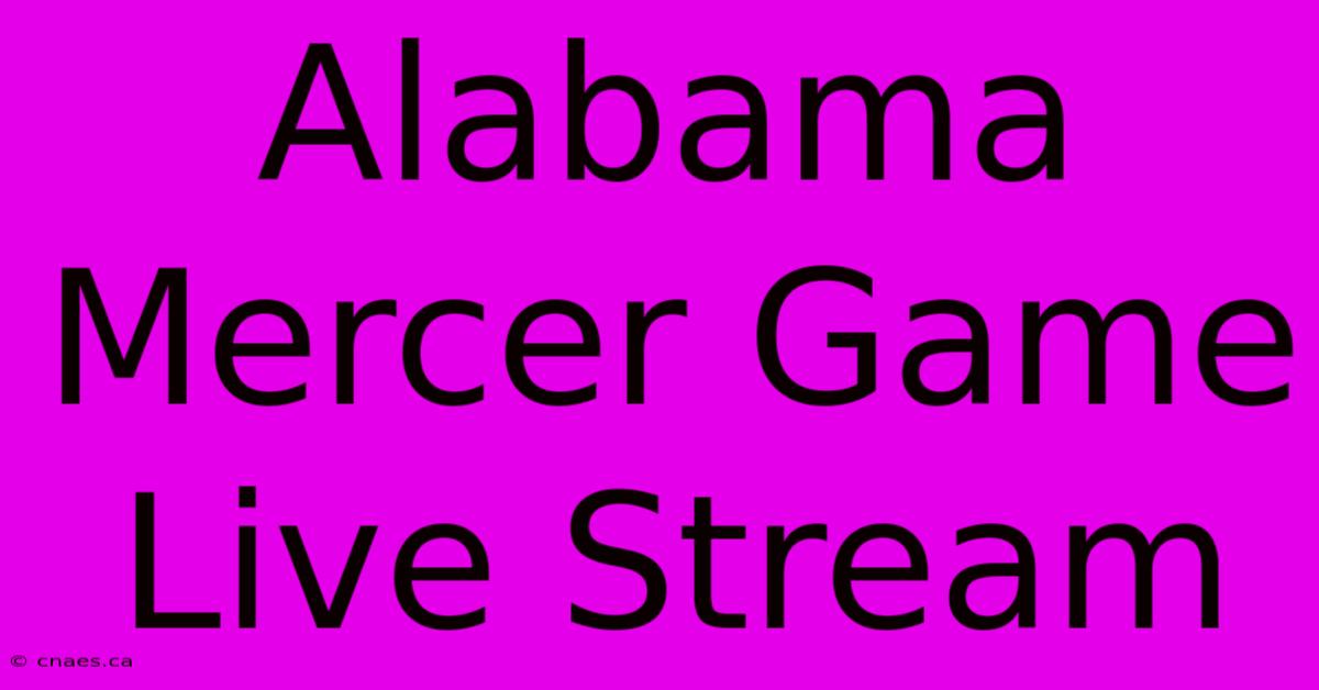 Alabama Mercer Game Live Stream