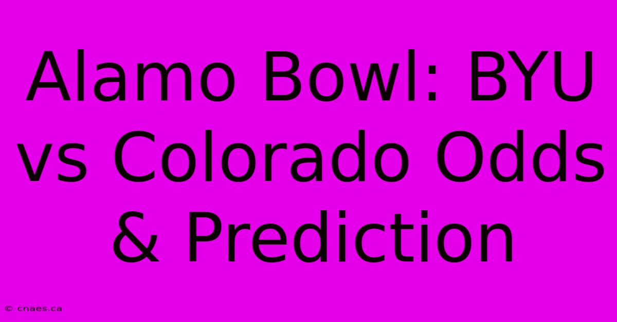 Alamo Bowl: BYU Vs Colorado Odds & Prediction