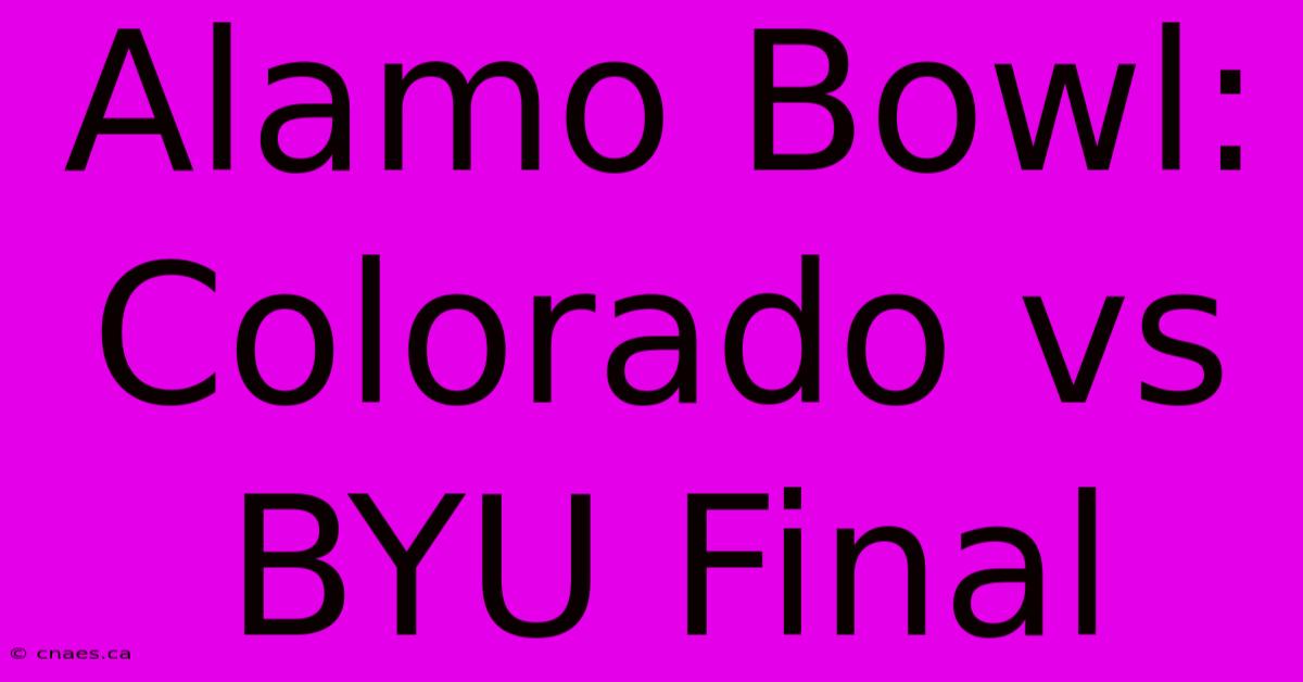 Alamo Bowl: Colorado Vs BYU Final