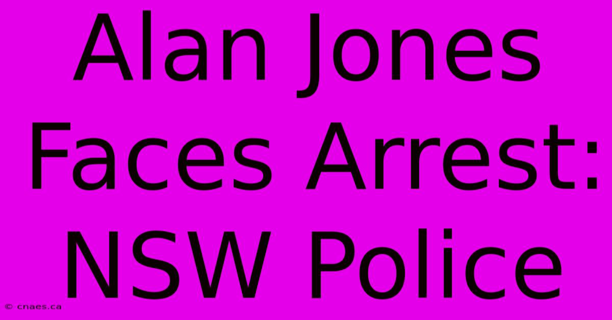 Alan Jones Faces Arrest: NSW Police