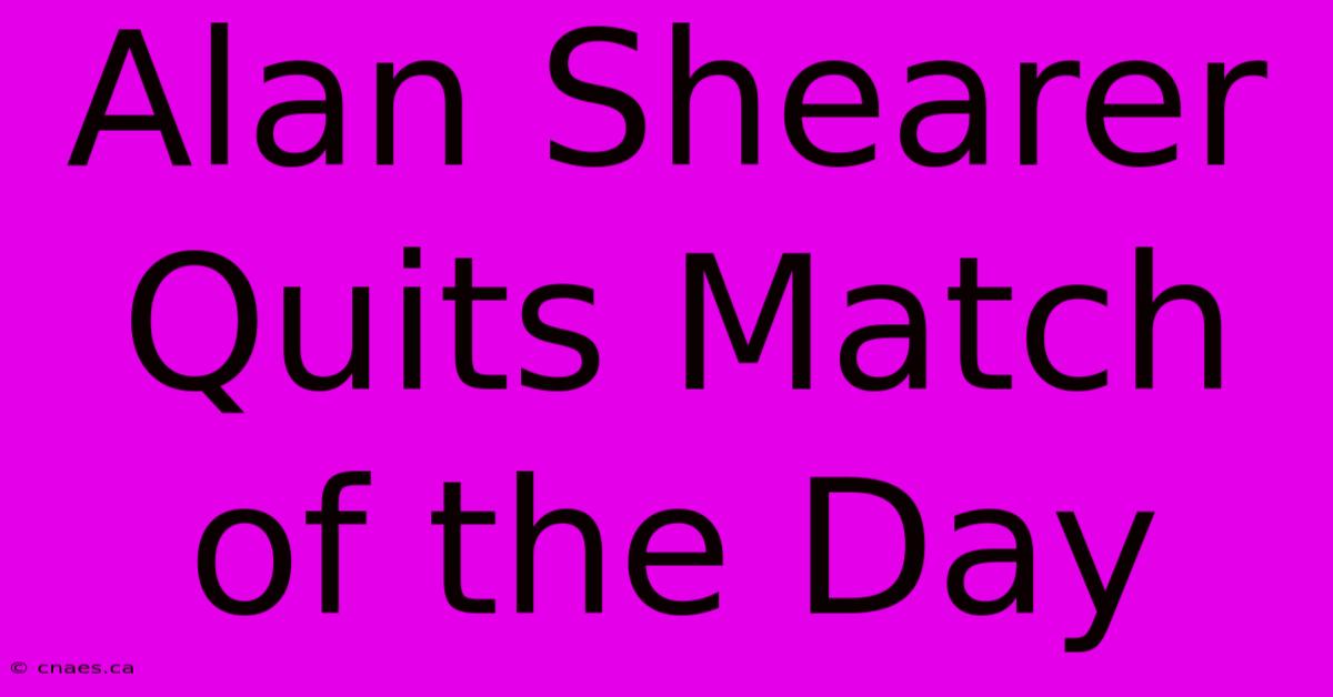 Alan Shearer Quits Match Of The Day