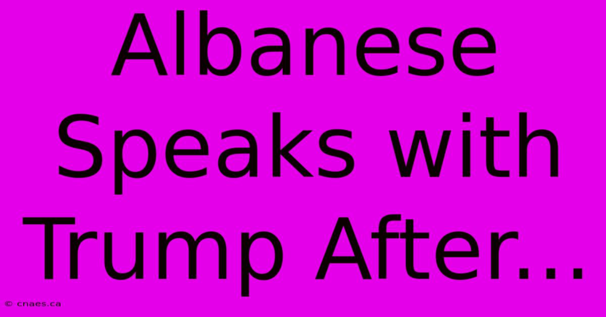 Albanese Speaks With Trump After...