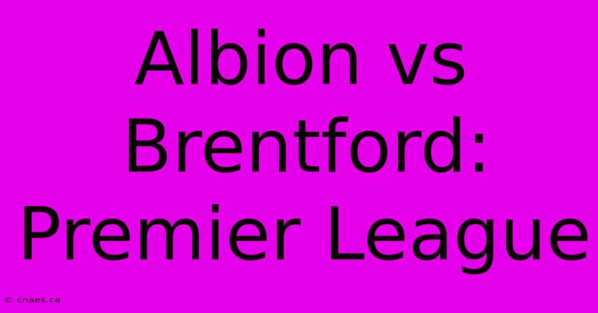 Albion Vs Brentford: Premier League