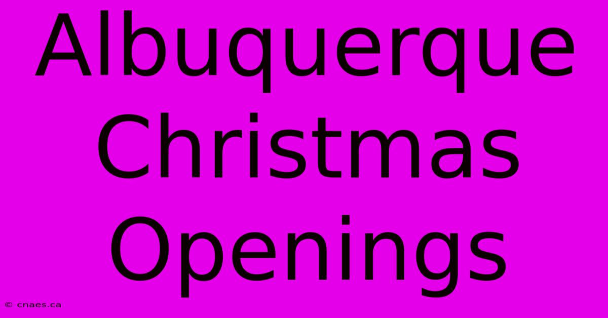 Albuquerque Christmas Openings