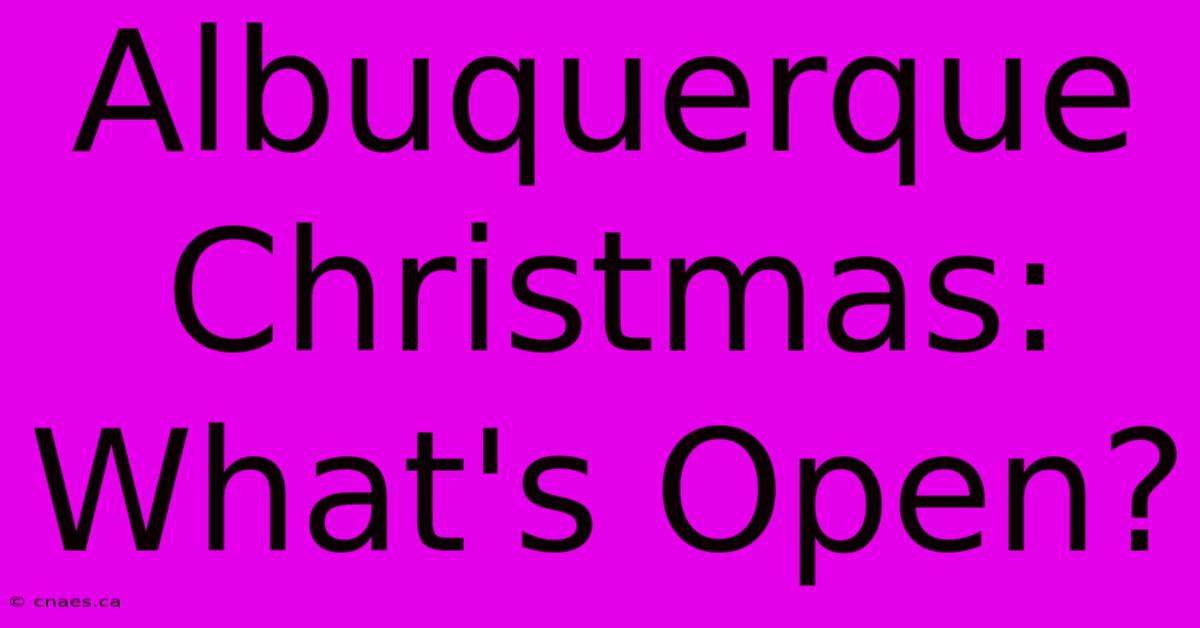 Albuquerque Christmas: What's Open?