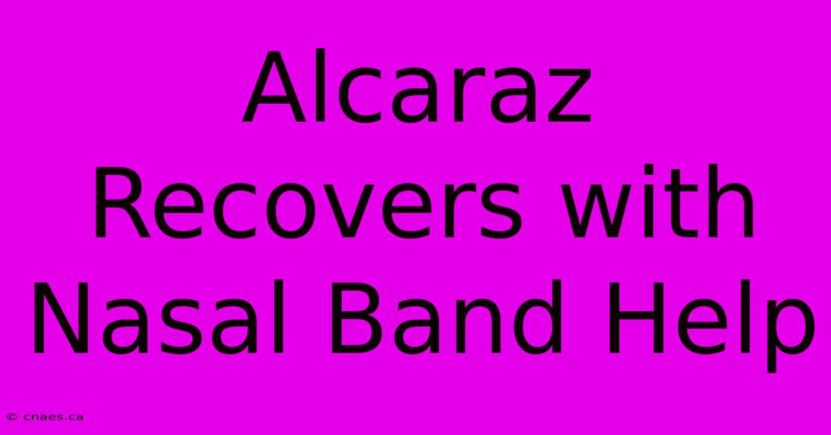 Alcaraz Recovers With Nasal Band Help 