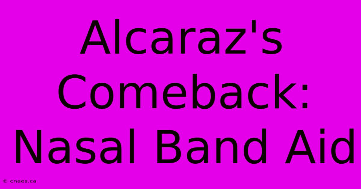 Alcaraz's Comeback: Nasal Band Aid