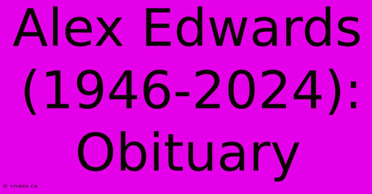 Alex Edwards (1946-2024): Obituary