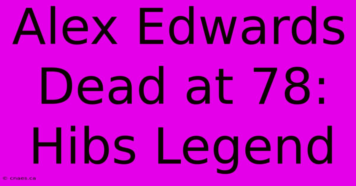 Alex Edwards Dead At 78: Hibs Legend