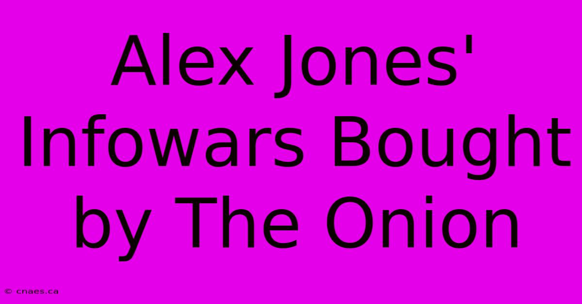 Alex Jones' Infowars Bought By The Onion