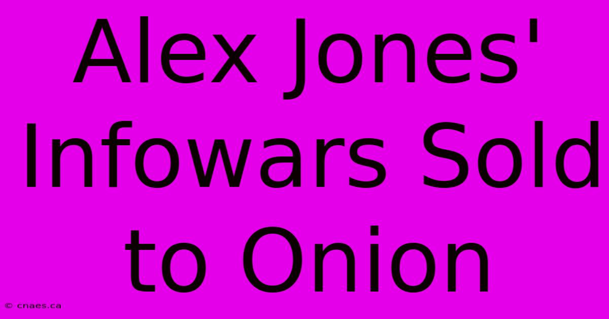 Alex Jones' Infowars Sold To Onion