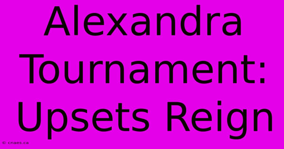 Alexandra Tournament: Upsets Reign