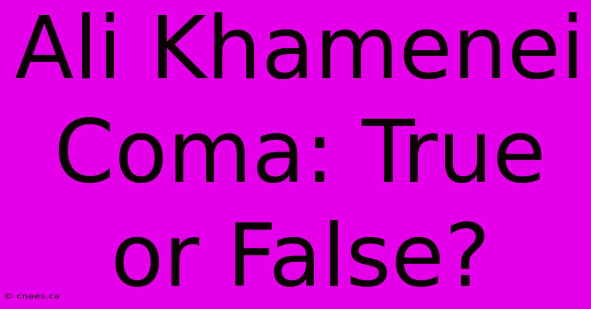 Ali Khamenei Coma: True Or False?