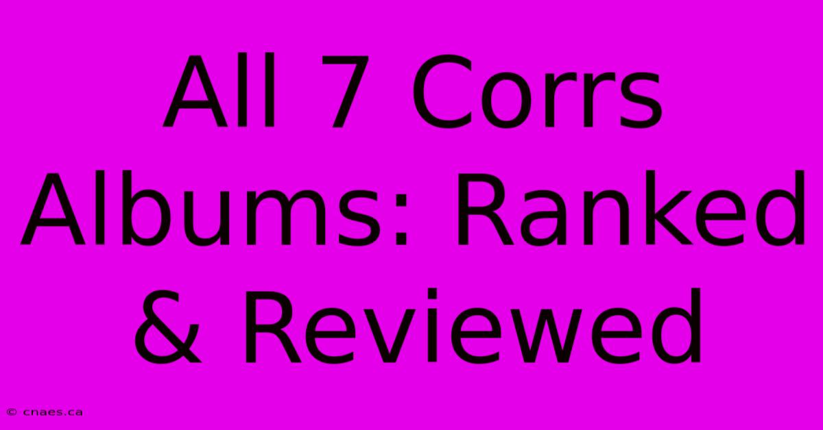 All 7 Corrs Albums: Ranked & Reviewed