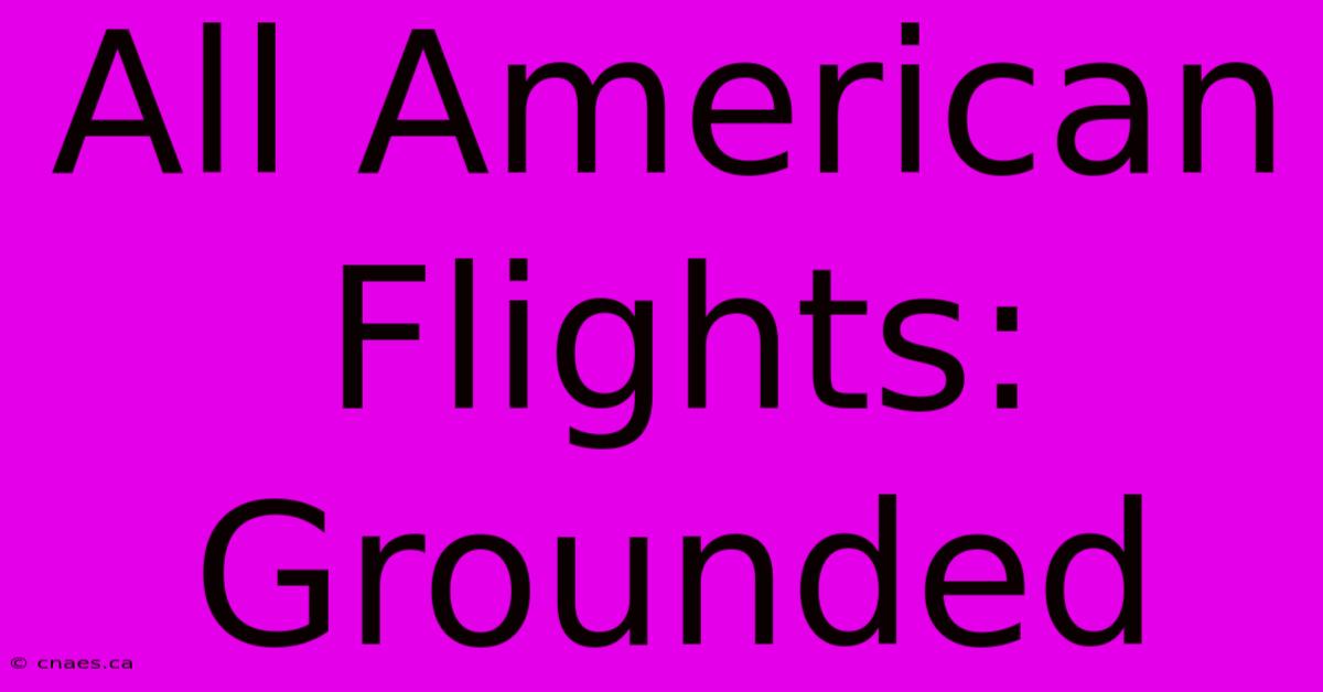 All American Flights: Grounded