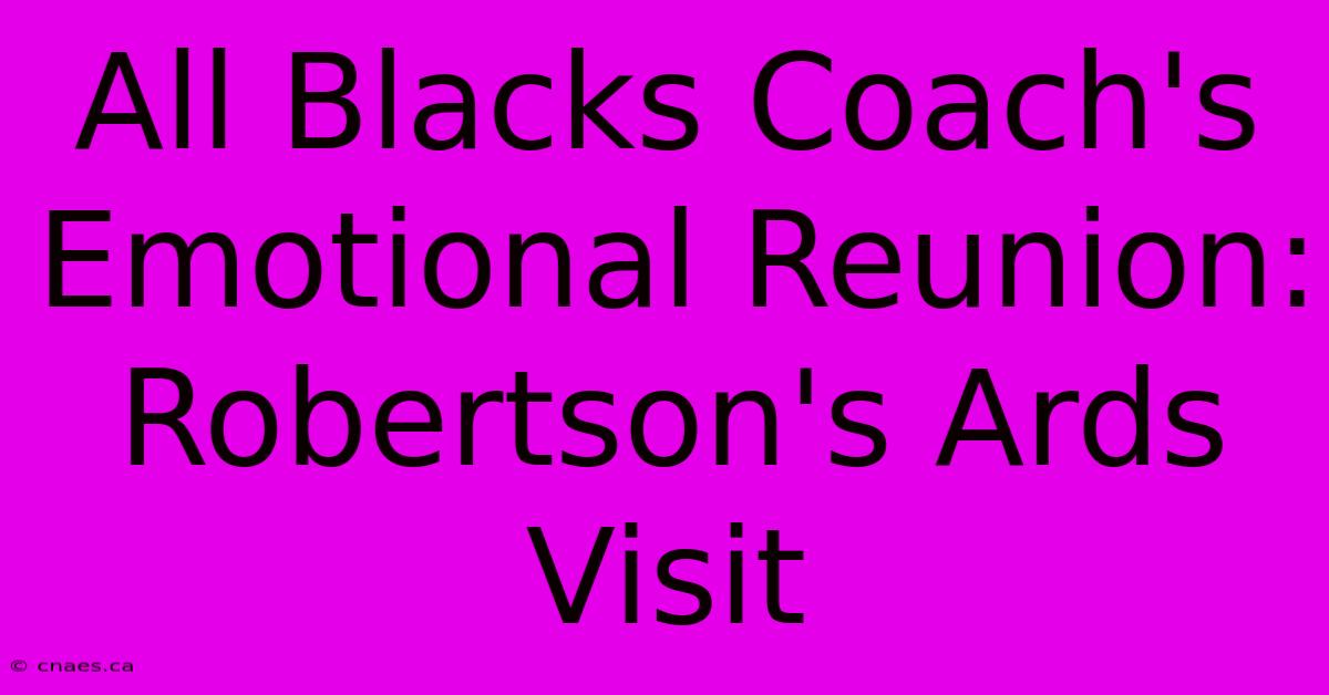 All Blacks Coach's Emotional Reunion: Robertson's Ards Visit 