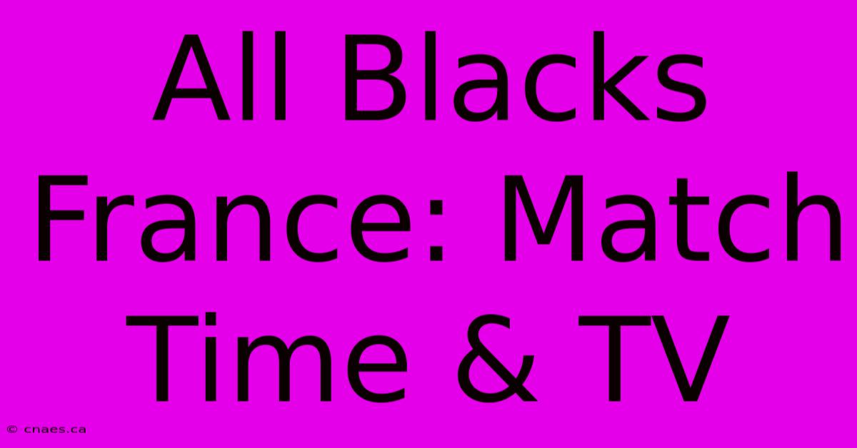 All Blacks France: Match Time & TV