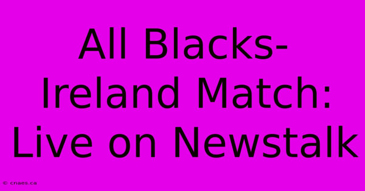 All Blacks-Ireland Match: Live On Newstalk