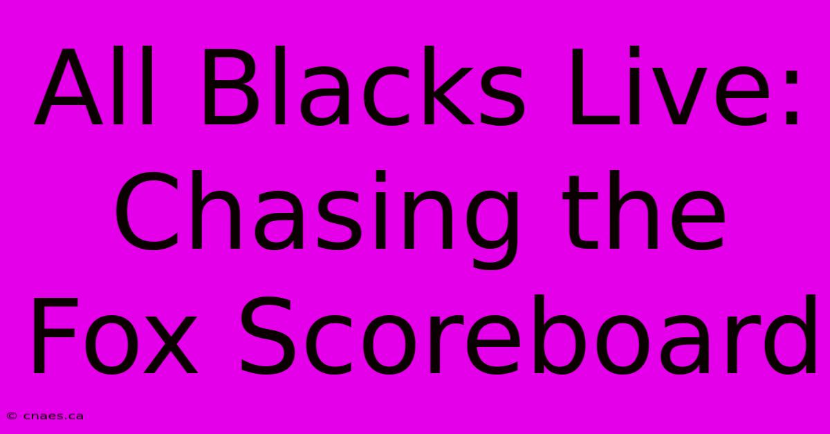 All Blacks Live: Chasing The Fox Scoreboard