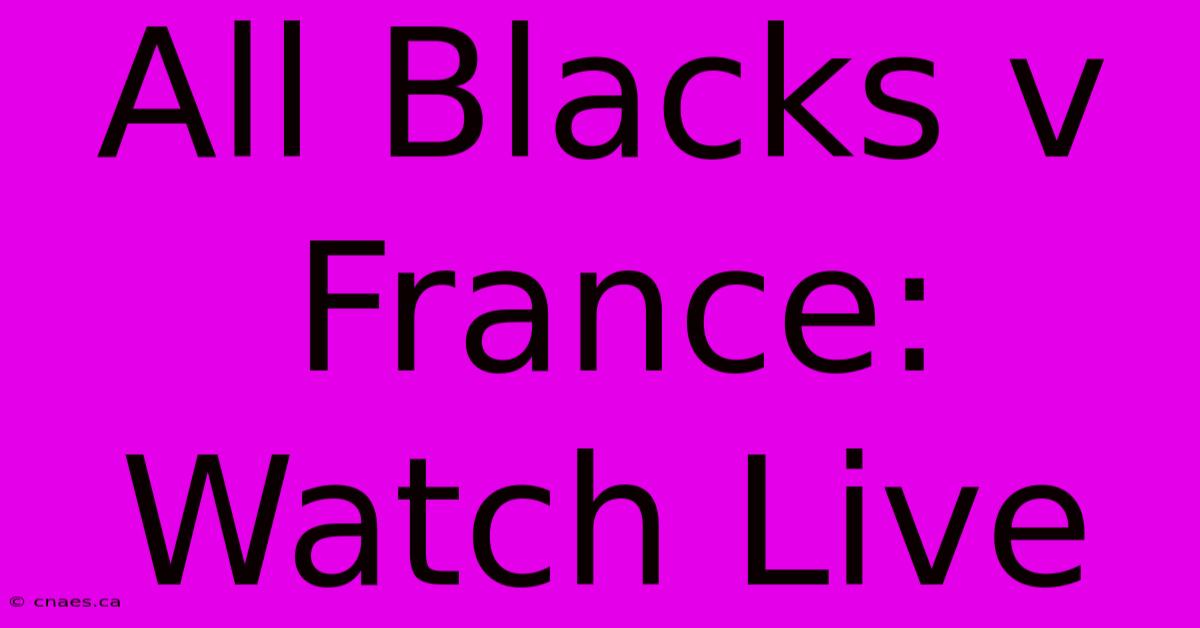 All Blacks V France: Watch Live