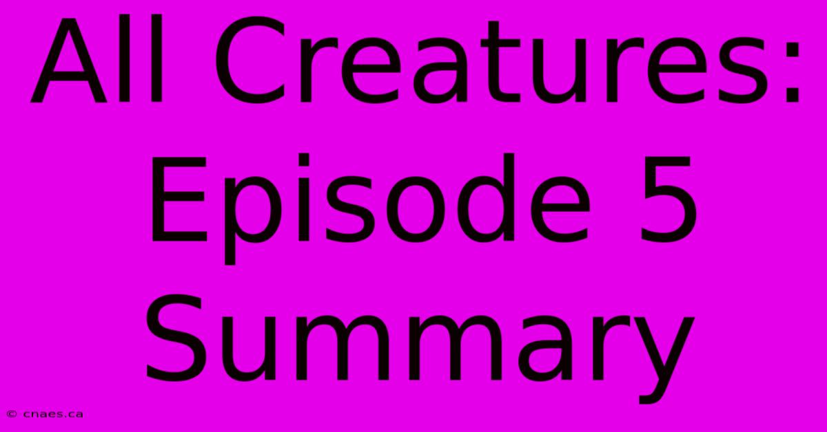 All Creatures: Episode 5 Summary