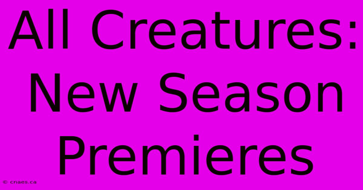 All Creatures: New Season Premieres