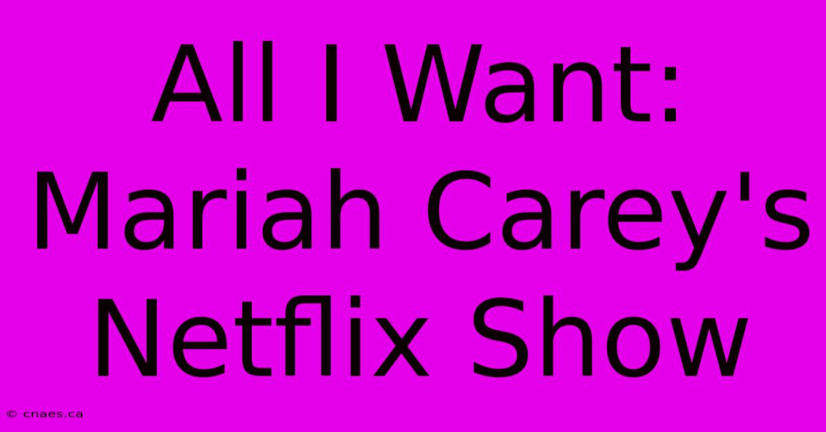 All I Want: Mariah Carey's Netflix Show