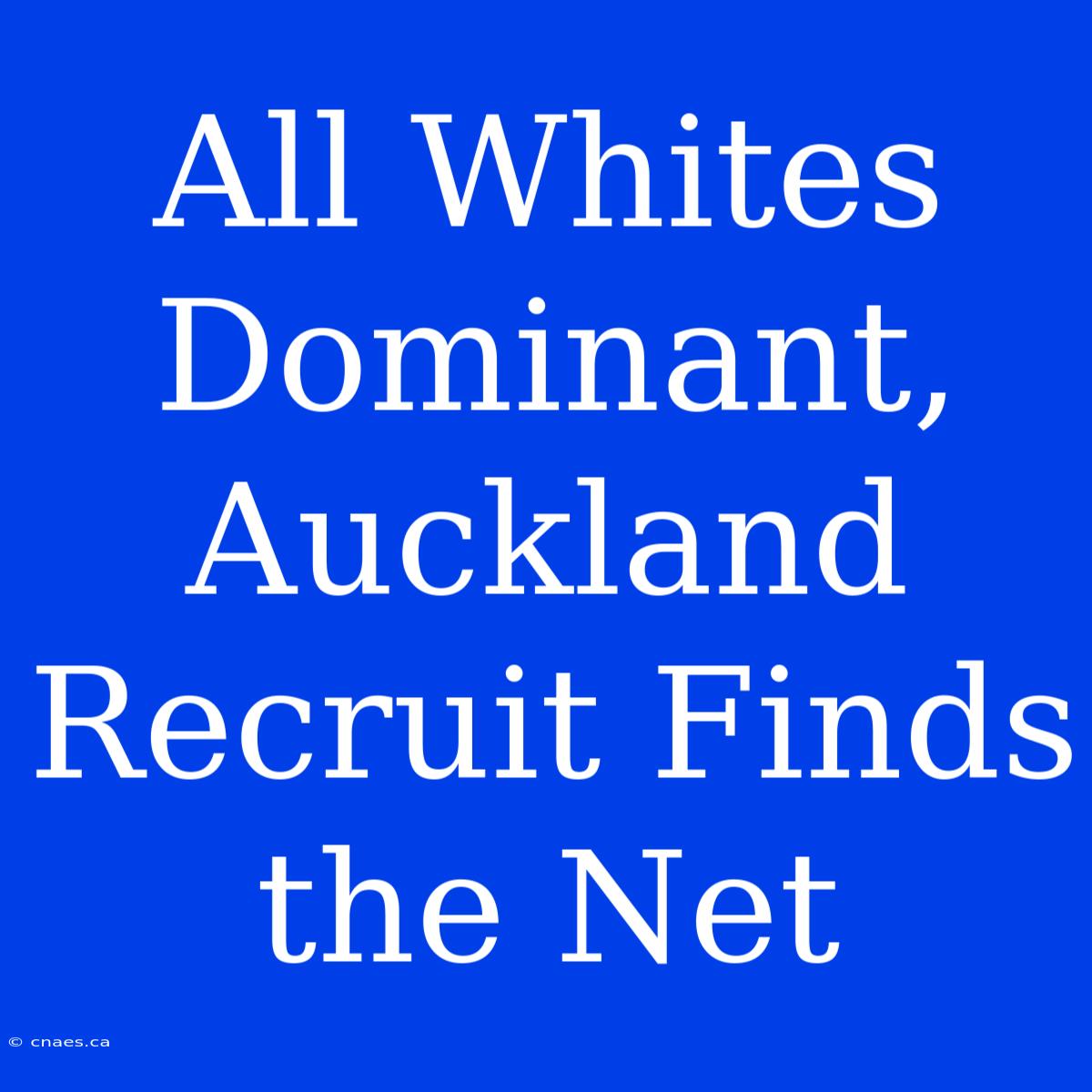 All Whites Dominant, Auckland Recruit Finds The Net