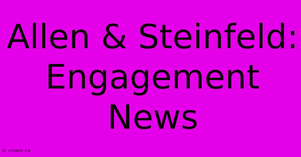 Allen & Steinfeld: Engagement News