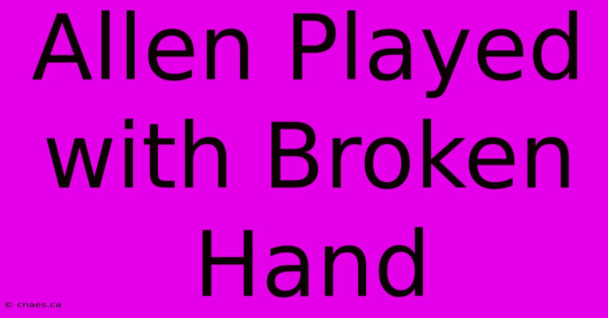 Allen Played With Broken Hand