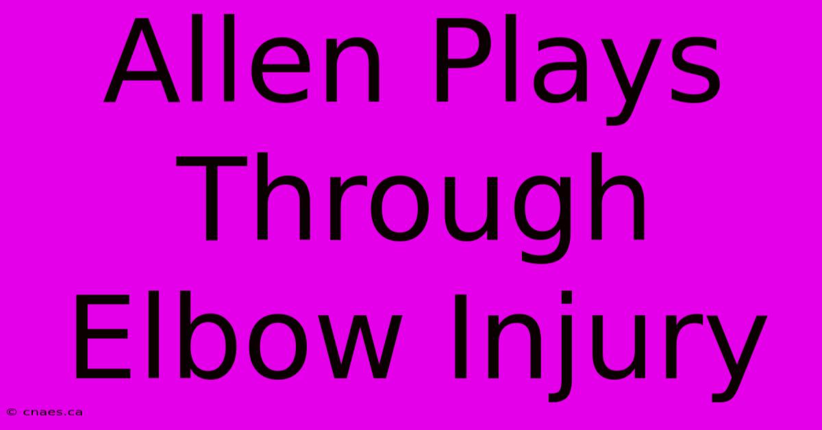 Allen Plays Through Elbow Injury