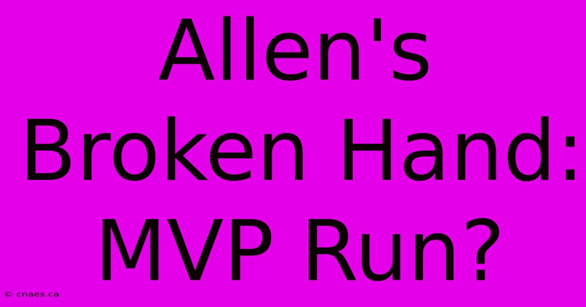 Allen's Broken Hand: MVP Run?