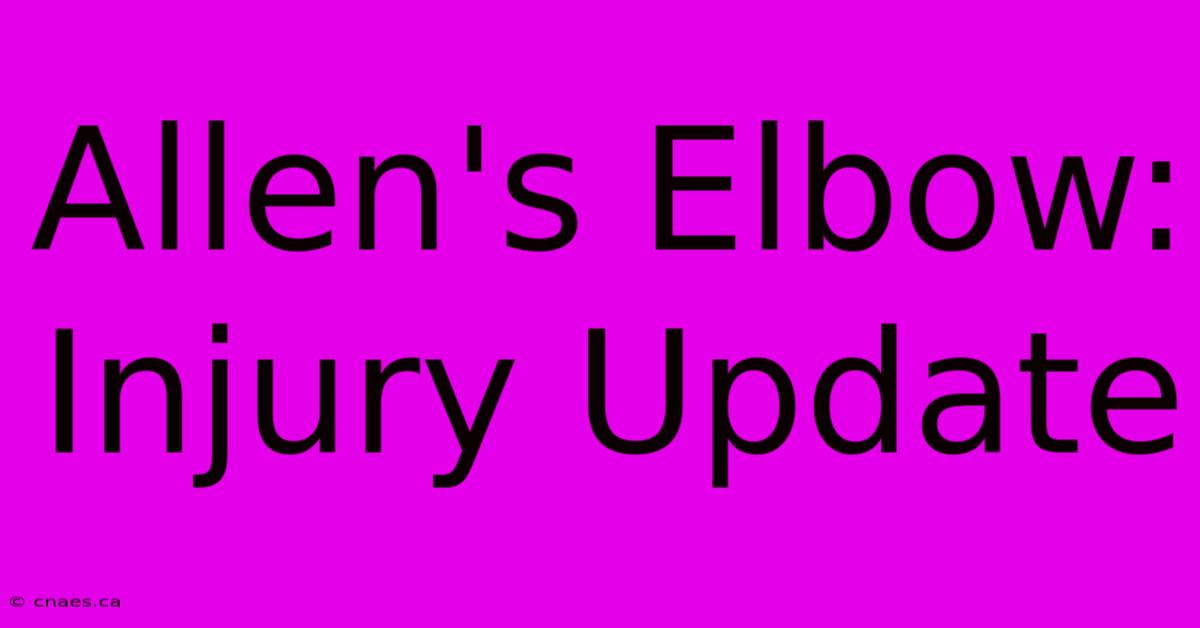 Allen's Elbow: Injury Update