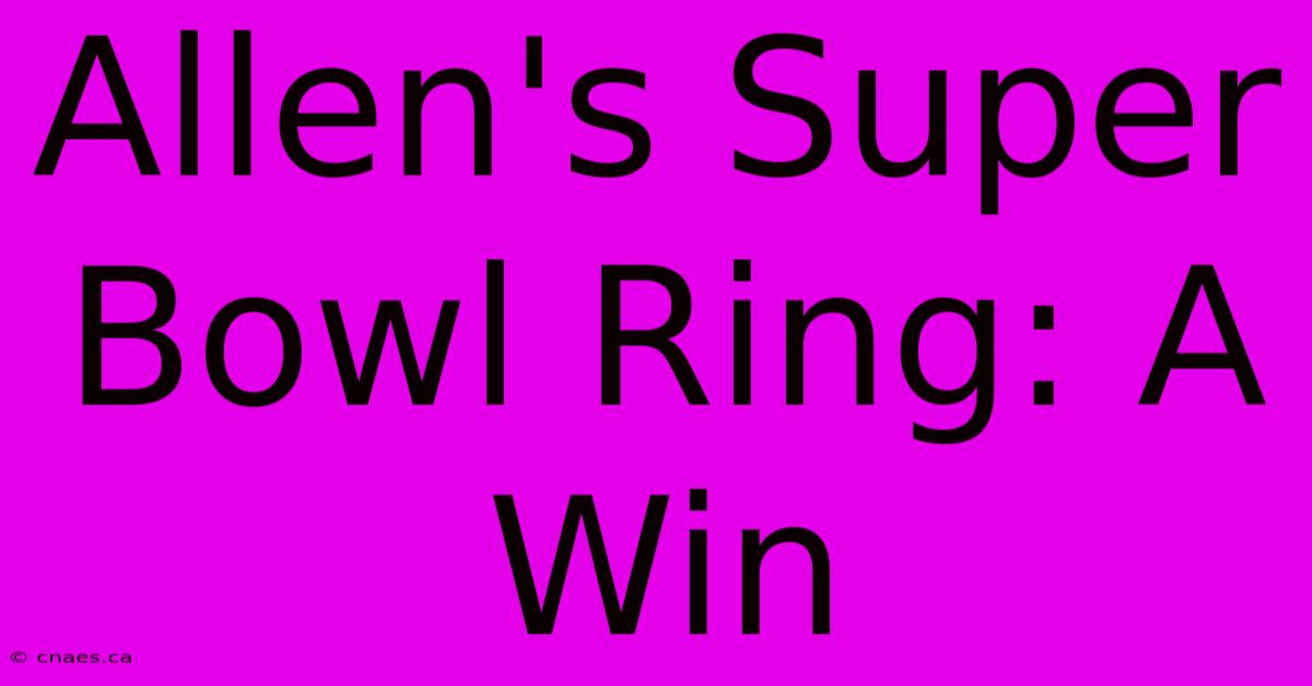 Allen's Super Bowl Ring: A Win