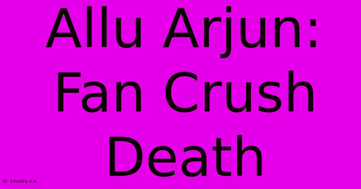 Allu Arjun: Fan Crush Death